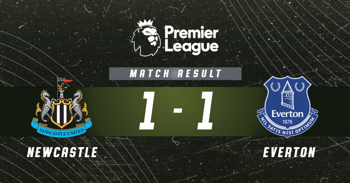 Newcastle vs Everton 1-1 Report_ Crucial Point for the Toffees