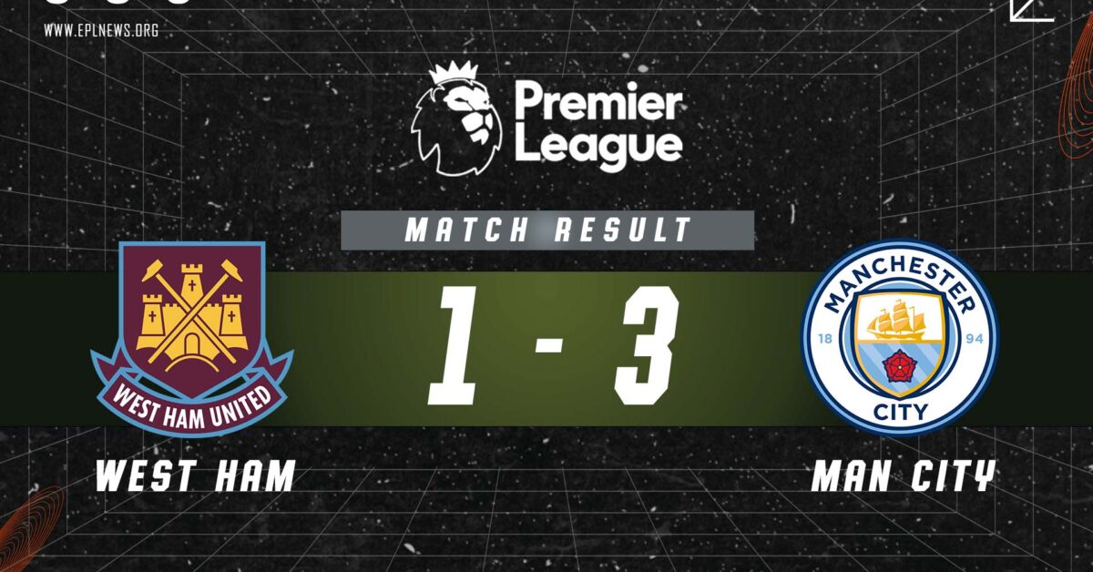 West Ham vs Manchester City 1-3 Report