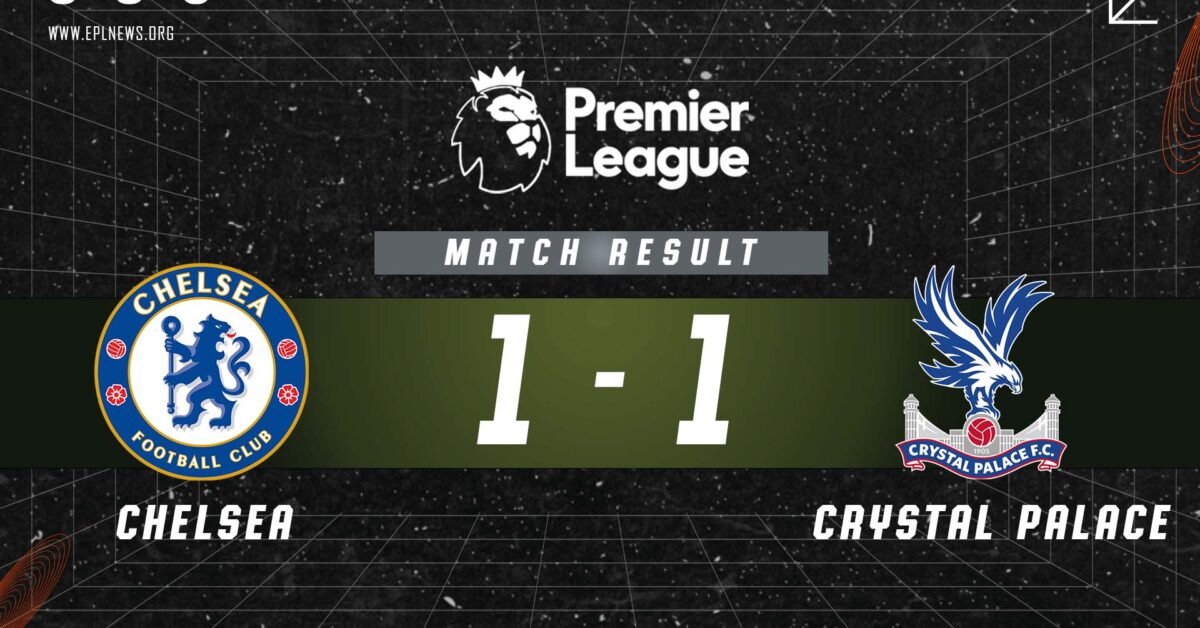 Chelsea vs Crystal Palace 1-1 Report